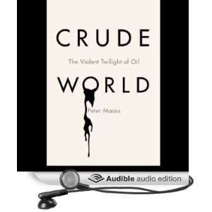 Crude World: The Violent Twilight of Oil [Unabridged] [Audible Audio 