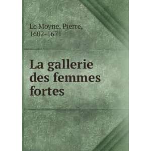  La gallerie des femmes fortes Pierre, 1602 1671 Le Moyne 