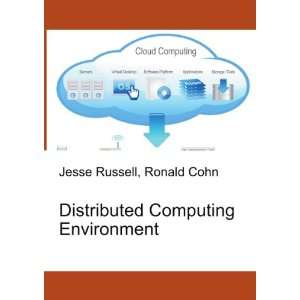 Distributed Computing Environment Ronald Cohn Jesse Russell  