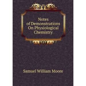  Notes of Demonstrations On Physiological Chemistry Samuel 