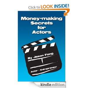 Money making Secrets for Actors Jason Fong  Kindle Store
