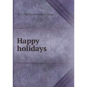  Happy holidays: 1875 1967 Wickes Frances Gillespy: Books