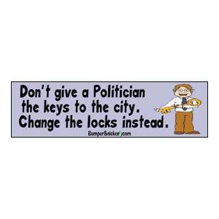 Dont give a politician the keys to the city, change the locks instead 