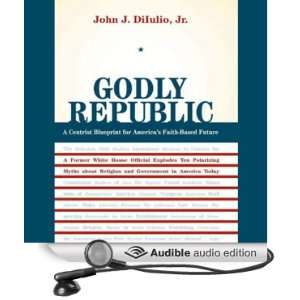 Godly Republic: A Centrist Blueprint for Americas Faith Based Future