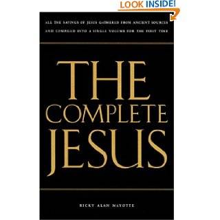 The Complete Jesus: All the Sayings of Jesus Gathered in a Single 