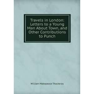  Travels in London Letters to a Young Man About Town, and 