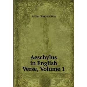    Aeschylus in English Verse, Volume 1 Arthur Sanders Way Books