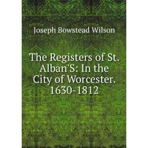  The Registers of St. AlbanS In the City of Worcester 