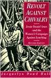 Revolt Against Chivalry Jessie Daniel Ames and the Womens Campaign 
