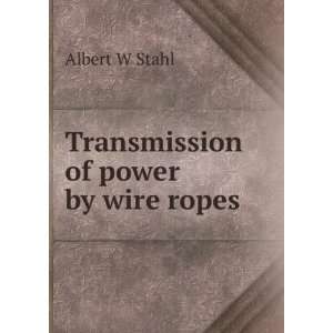  Transmission of power by wire ropes Albert W Stahl Books