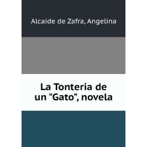   : La Tonteria de un Gato, novela: Angelina Alcaide de Zafra: Books