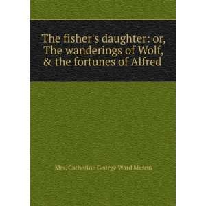   , & the fortunes of Alfred . Mrs. Catherine George Ward Mason Books