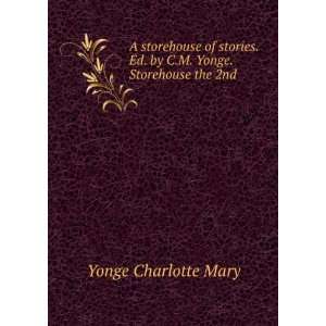   . Ed. by C.M. Yonge. Storehouse the 2Nd Charlotte Mary Yonge Books