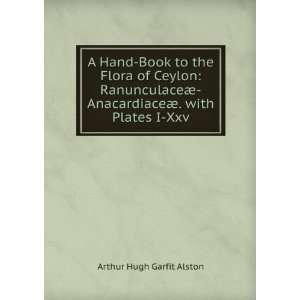  AnacardiaceÃ¦. with Plates I Xxv Arthur Hugh Garfit Alston Books