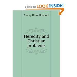    Heredity and Christian problems: Amory Howe Bradford: Books