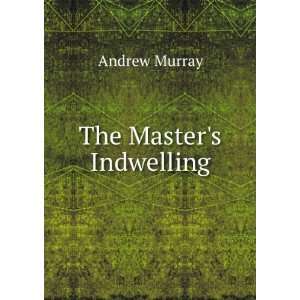  The Masters Indwelling Andrew Murray Books