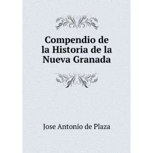  Historia de la Nueva Granada: Jose Antonio de Plaza:  Books