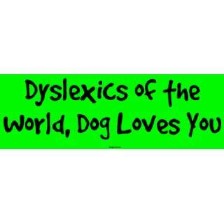  Dyslexics of the World, Dog Loves You MINIATURE Sticker 