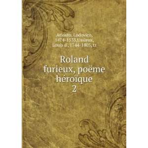   Lodovico, 1474 1533,Ussieux, Louis d, 1744 1805, tr Ariosto Books