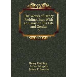   and Genius. 5: Arthur Murphy, James P. Browne Henry Fielding : Books