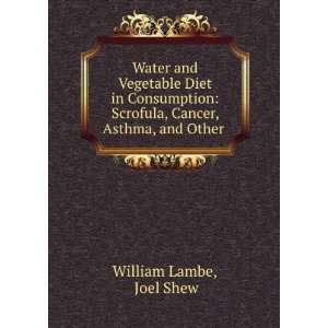   Scrofula, Cancer, Asthma, and Other . Joel Shew William Lambe Books