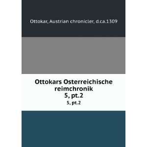   reimchronik. 5, pt.2 Austrian chronicler, d.ca.1309 Ottokar Books