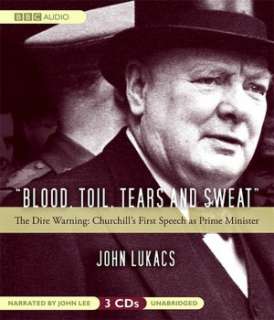 Blood, Toil, Tears, and Sweat The Dire Warning Churchills First 