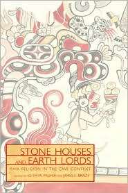 Stone Houses and Earth Lords Maya Religion in the Cave Context 