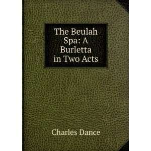    The Beulah Spa A Burletta in Two Acts Charles Dance Books
