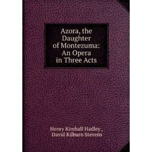  Azora, the Daughter of Montezuma An Opera in Three Acts 