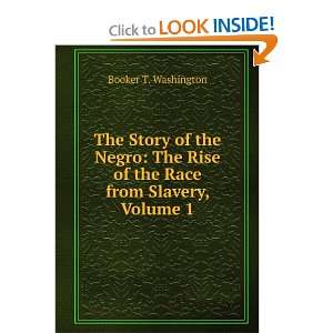   Rise of the Race from Slavery, Volume 1 Booker T. Washington Books