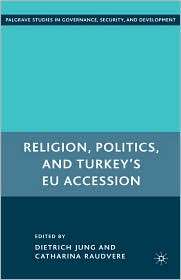 Religion, Politics, And Turkeys Eu Accession, (0230607640), Dietrich 