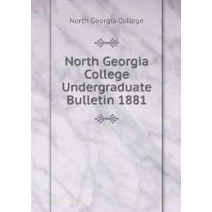   College Undergraduate Bulletin 1881 North Georgia College Books