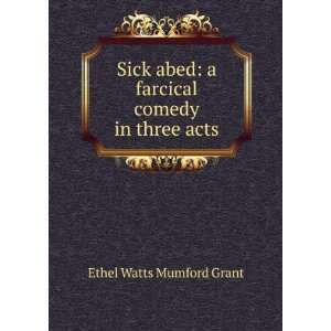  Sick abed a farcical comedy in three acts Ethel Watts 