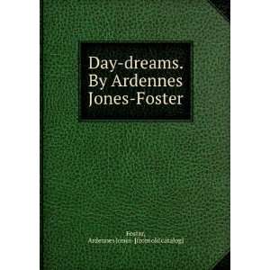  Day dreams. By Ardennes Jones Foster: Ardennes Jones 
