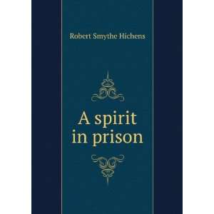  A spirit in prison Robert Smythe Hichens Books
