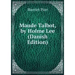  Maude Talbot, by Holme Lee (Danish Edition) Harriet Parr 
