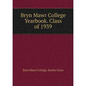   Yearbook. Class of 1939: Bryn Mawr College. Senior Class: Books