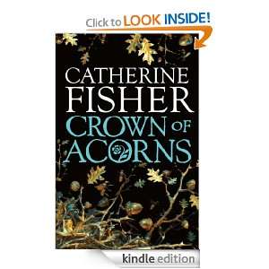 Crown of Acorns Catherine Fisher  Kindle Store