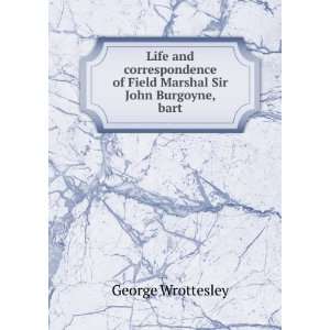   of Field Marshal Sir John Burgoyne, bart George Wrottesley Books