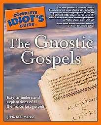 The Complete Idiots Guide to the Gnostic Gospels by J. Michael Matkin 