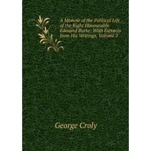   Burke With Extracts from His Writings, Volume 2 George Croly Books