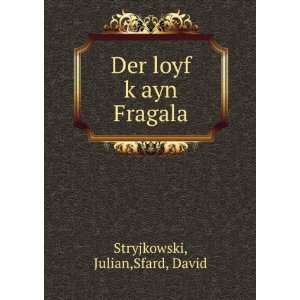    Der loyf kÌ£ayn Fragala: Julian,Sfard, David Stryjkowski: Books