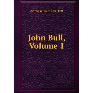  John Bull, Volume 1 Arthur William Ã? Beckett Books