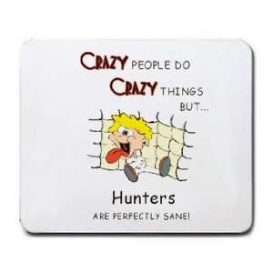  CRAZY PEOPLE DO CRAZY THINGS BUT Hunters ARE PERFECTLY 