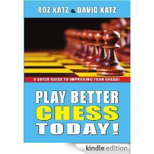 Play Better Chess Today: Rosalyn B. Katz:  Kindle Store