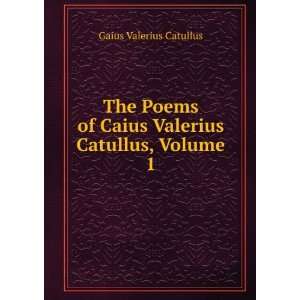   of Caius Valerius Catullus, Volume 1 Gaius Valerius Catullus Books