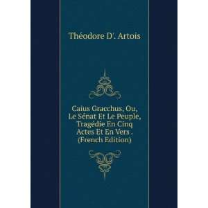  Caius Gracchus, Ou, Le SÃ©nat Et Le Peuple, TragÃ©die 