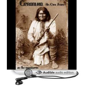 Geronimo, His Own Story An Autobiography [Unabridged] [Audible Audio 