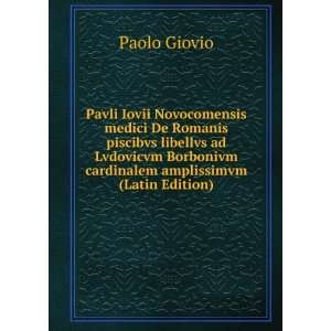   Borbonivm cardinalem amplissimvm (Latin Edition) Paolo Giovio Books